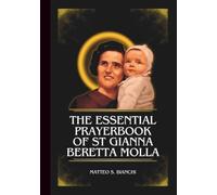 The Essential Prayerbook Of St Gianna Beretta Molla: Powerful Novena, Litany, And Chaplet To The Patroness Of Doctors, Mothers, And Unborn Children (THE COMMUNION OF THE SAINTS)