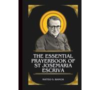 The Essential Prayerbook Of St Josemaria Escriva: Powerful Novena, Litany, And Chaplet To The Patron Saint Of Workers, Marriage, Family, And Those ... Ailments (THE COMMUNION OF THE SAINTS)