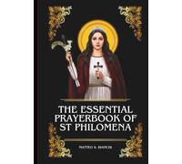 THE ESSENTIAL PRAYERBOOK OF ST PHILOMENA: Powerful Novena, Litany, And Chaplet To The Patroness Of Children, Youths, Students, The Sick And Suffering, ... Difficulties (THE COMMUNION OF THE SAINTS)