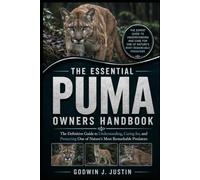 THE ESSENTIAL PUMA OWNERS HANDBOOK: The Definitive Guide to Understanding, Caring for, and Protecting One of Nature’s Most Remarkable Predators