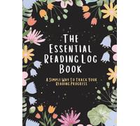 The Essential Reading Log Book: A Simple Way To Track Your Reading Progress: Your Simple Companion for Effortless Reading Tracking, Goal Setting, and Unforgettable Book Journeys (100 Pages Hardcover)