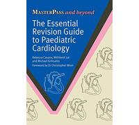 The Essential Revision Guide to Paediatric Cardiology (MasterPass)