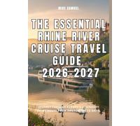 The Essential Rhine River Cruise Travel Guide 2026-2027: Journey Through Europe’s Legendary Viking Route from Amsterdam to Basel (European Travel books & Christmas Guides)