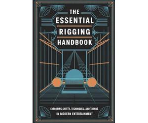 The Essential Rigging Handbook: Exploring Safety, Techniques, and Trends in Modern Entertainment