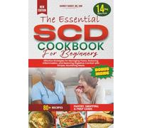 THE ESSENTIAL SCD COOKBOOK FOR BEGINNERS: "Effective Strategies for Managing Flares, Reducing Inflammation, and Restoring Digestive Comfort with Simple, Nourishing Meals”