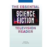 The Essential Science Fiction Television Reader (Essential Readers in Contemporary Media and Culture)