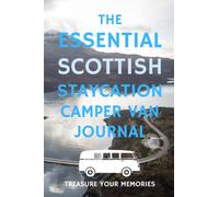 The Essential Scottish Staycation Camper Van Journal - Treasure The Memories Of Your Camper Van Travels: - The Perfect Glove Box Accessory To Record Your Camper Van Adventures In Scotland