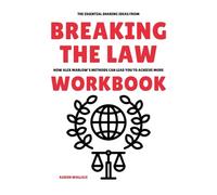 The Essential Sharing Ideas from Breaking the Law Workbook: How Alex Marlow’s Methods Can Lead You to Achieve More