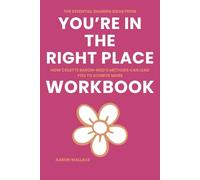 The Essential Sharing Ideas from You’re in the Right Place Workbook: How Colette Baron-Reid’s Methods Can Lead You to Achieve More