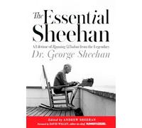 The Essential Sheehan: A Lifetime of Running Wisdom from the Legendary Dr. George Sheehan