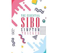 The Essential SIBO Symptom Tracker: Clearly Explains What SIBO Is And It's Symptoms And Why It Is Very Important To Track Symptoms With This Easy To ... With Irritable Bowel Syndrome Or Crohns