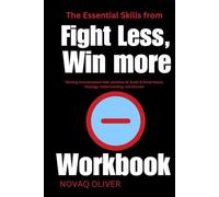 The Essential Skills from Fight Less, Win More Workbook: Winning Conversations with Jonathan B. Smith & Derek Gaunt: Strategy, Understanding, and Success