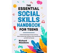 The Essential Social Skills Handbook for Teens: Fundamental strategies for teens and young adults to improve self-confidence, eliminate social anxiety and fulfill their potential in the 2020s