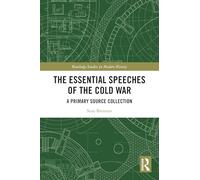 The Essential Speeches of the Cold War: A Primary Source Collection (Routledge Studies in Modern History)