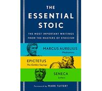 The Essential Stoic: The Most Important Writings from the Masters of Stoicism
