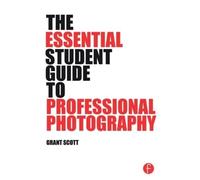 The Essential Student Guide to Professional Photography