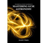 The Essential Student Handbook to Mastering GCSE Astronomy (First Edition): A Comprehensive Guide to the GCSE Astronomy Course