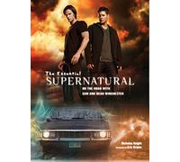 The Essential Supernatural: On the Road with Sam and Dean Winchester