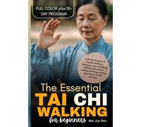The Essential Tai Chi Walking For Beginners (FULL-COLOR): A 30-Day Program to Improve Balance, Rediscover Joy of Walking & Overcome Fear of Falling with Step-by-Step Exercises & 10-Min Routines