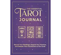 The Essential Tarot Journal : Record Your Readings, Expand Your Practice, and Deepen Your Connection to the Cards