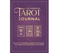 The Essential Tarot Journal : Record Your Readings, Expand Your Practice, and Deepen Your Connection to the Cards