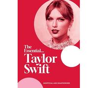 The Essential...Taylor Swift: her complete, beautifully illustrated story