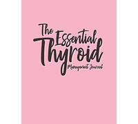The Essential Thyroid Management Journal: Clearly And Easily Track Symptoms Medications and More Hypothyroid Hyperthyroid Hashimoto Graves Disease & ... Can Be Kept Track Of For Better Management