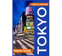 THE ESSENTIAL TOKYO TRAVEL GUIDE: Your Utimate Companion to Discover Japan's Capital Top Attractions, Culture, Food and Hidden Gems