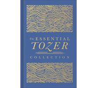 The Essential Tozer Collection: The Pursuit of God, The Purpose of Man, and The Crucified Life, Deluxe 3-in-1 ed.