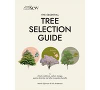 The Essential Tree Selection Guide : For Climate Resilience, Carbon Storage, Species Diversity and Other Ecosystem Benefits