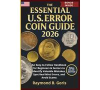 The Essential U.S. Error Coin Guide 2026: An Easy-to-Follow Handbook for Beginners & Seniors to Identify Valuable Mistakes, Spot Real Mint Errors, and Avoid Scams