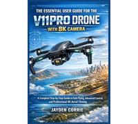 THE ESSENTIAL USER GUIDE FOR THE V11PRO DRONE WITH 8K CAMERA: A Complete Step-by-Step Guide to Safe Flying, Advanced Control, and Professional 8K Aerial Filming