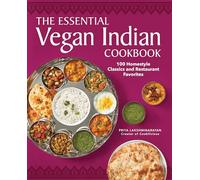 The Essential Vegan Indian Cookbook: 100 Home-Style Classics and Restaurant Favorites