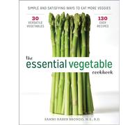 The Essential Vegetable Cookbook: Simple and Satisfying Ways to Eat More Veggies