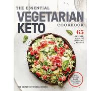 The Essential Vegetarian Keto Cookbook 65 Low-Carb High-Fat Plant-Based Recipes by Editors of Rodale