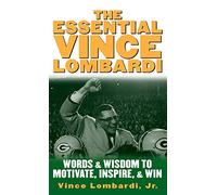 The Essential Vince Lombardi: Words & Wisdom to Motivate, Inspire, and Win (MGMT & LEADERSHIP)