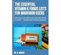 The Essential Vitamin K Foods Lists for Warfarin Users: With More Than 1500 Foods Listed with Vitamin K content - Detailed Meal Planning Guidelines