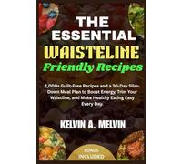 The Essential Waistline Friendly Recipes: 1,000+ Guilt-Free Recipes and a 30-Day Slim-Down Meal Plan to Boost Energy, Trim Your Waistline, and Make Healthy Eating Easy Every Day.