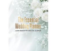 The Essential Wedding Planner - Elegant Organizer for a Stress-Free Celebration: A Minimalist Bridal Planning Guide with Floral Design, Budget ... and a Complete Timeline in Easy Preparation