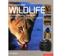 The Essential Wildlife Photography Manual: Successful Digital Techniques for Creative Photography