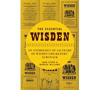The Essential Wisden: An Anthology of 150 Years of Wisden Cricketers' Almanack