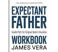 THE ESSENTIAL WISDOM FROM THE EXPECTANT FATHER: CANDID PATH FOR ORIGINAL BOOK’S EDUCATION