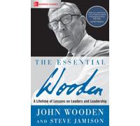 The Essential Wooden: A Lifetime of Lessons on Leaders and Leadership