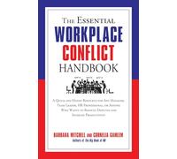 The Essential Workplace Conflict Handbook: A Quick and Handy Resource for Any Manager, Team Leader, HR Professional, Or Anyone Who Wants to Resolve ... Productivity (The Essential Handbook)
