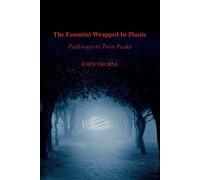 The Essential Wrapped In Plastic: Pathways to Twin Peaks