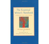 The Essential Writers Notebook: A Step-By-Step Guide to Better Writing