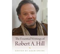 The Essential Writings of Robert A. Hill