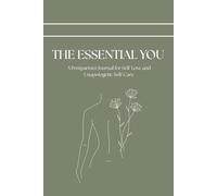 The Essential You: A Postpartum Journal for Self-Love and Unapologetic Self-Care