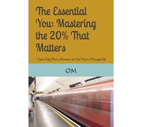 The Essential You: Mastering the 20% That Matters: Simple Daily Rituals, Boundaries, and Self-Care for a Meaningful Life