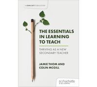 The Essentials in Learning to Teach: Thriving as a new secondary teacher